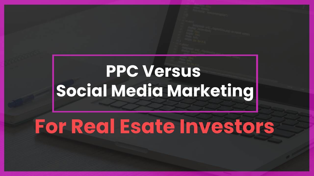 Ppc Vs Social Media Marketing Smm For Rei Investors